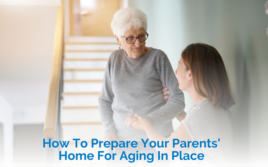 How To Prepare Your Parents’ Home For Aging In Place